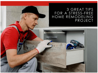 3 Great Tips for a Stress-Free Home Remodeling Project