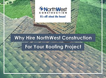 Why Hire NorthWest Construction For Your Roofing Project